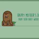 Geeky Mother's Day Card - Chewbacca