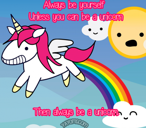 QUOTE: Always Be Yourself Unless You Can Be a Unicorn
