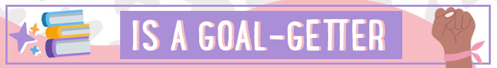 Text graphic that reads "Is a Goal-Getter"