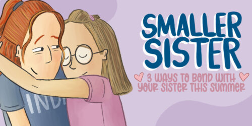Smaller Sister: 3 Ways to Bond With Your Sister This Summer