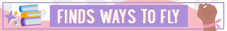Graphic that reads "Finds Ways to Fly"
