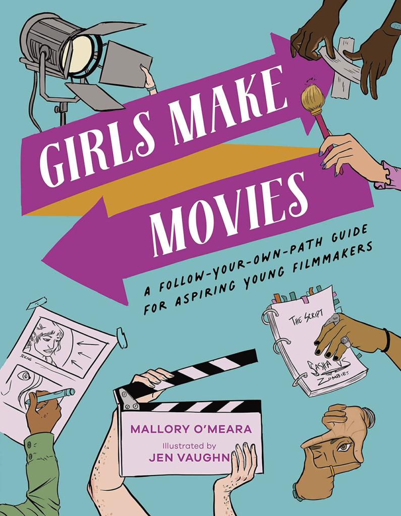 Book cover for Girls Make Movies: A Follow-Your-Own-Path Guide For Aspiring Young Filmmakers by Mallory O'Meara